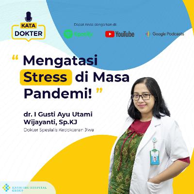 EP06 : Mengatasi Stress di Masa Pandemi (with dr. I Gusti Ayu Utami Wijayanti, Sp. KJ)