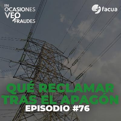 En Ocasiones Veo Fraudes #76 |QUÉ RECLAMAR TRAS EL APAGÓN