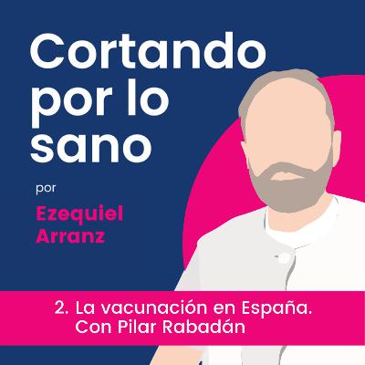 2. Cómo funciona la vacunación en España. Con Pilar Rabadán