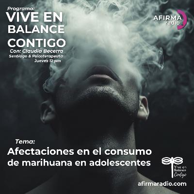 Afectaciones en el consumo de marihuana en adolescentes - Episodio 145 Afectaciones en el consumo de marihuana en adolescentes - Episodio 145