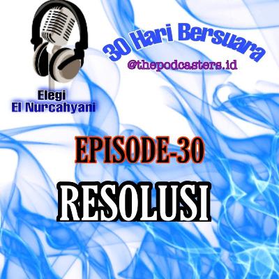 Episode 30, Challenge 30hari bersuara "RESOLUSI"