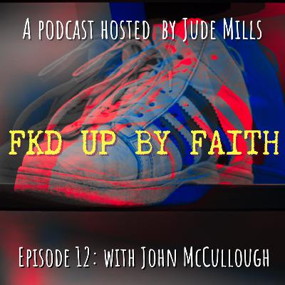 Episode 12 - With John McCullough