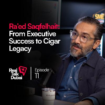 Dubai’s Cigar Culture and the Entrepreneur Behind The Leaf Master | Real Talk Dubai Podcast Ep.11
