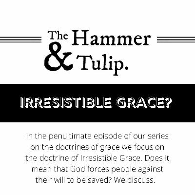 IRRESISTIBLE GRACE - The Doctrines of Grace IRRESISTIBLE GRACE - The Doctrines of Grace