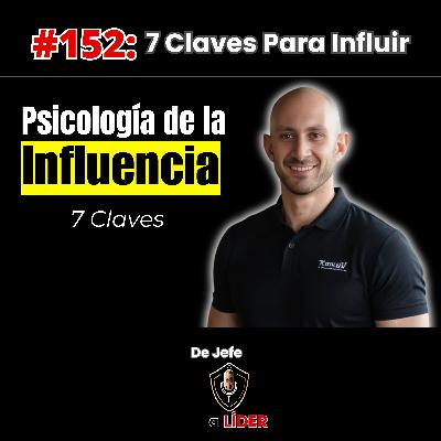 152. 7 Trucos Psicológicos Para Influir en las Personas y Liderar Sin Empujar