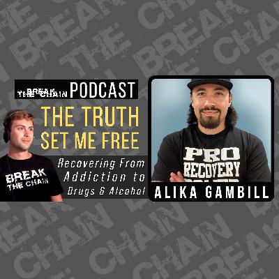#31 - The Truth Set Me Free from Alcohol & Drug Addiction with Alika Gambill #31 - The Truth Set Me Free from Alcohol & Drug Addiction with Alika Gambill