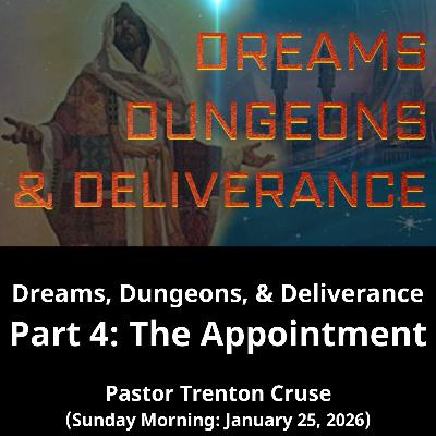Dreams, Dungeons, Deliverance Part 4: The Appointment (1/25/26)