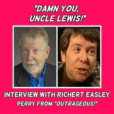 A Conversation with RICHERT EASLEY from "Outrageous!"