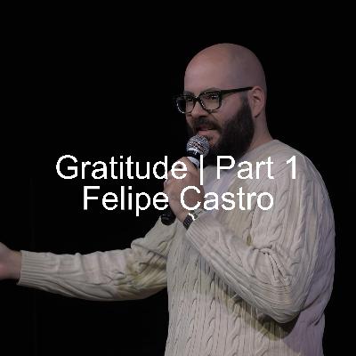 Gratitude | Part 1 | Felipe Castro