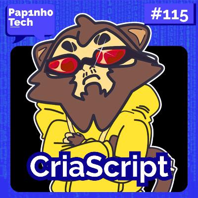 CRIASCRIPT - Papinho Tech #115