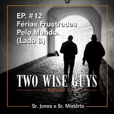 EP. #12 - Férias Frustradas pelo Mundo - Lado B