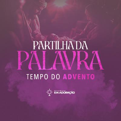 13º | Partilha da Palavra | Tempo do Advento || 23.12.25