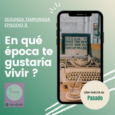 En qué época del PASADO te hubiera gustado vivir ?