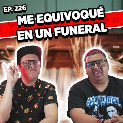 Episodio #226 / Me equivoqué en un funeral