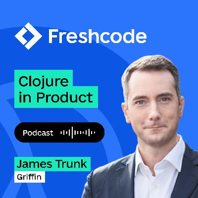 Episode 4. Is it easy to manage team of such highly qualified engineers?, with James Trunk, Griffin