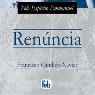 Renúncia (Radionovela) - Chico Xavier / Emmanuel