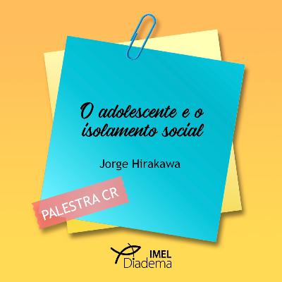 O adolescente e o Isolamento Social O adolescente e o Isolamento Social