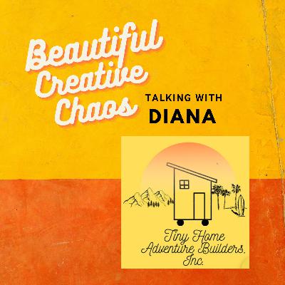 Talking with Diana, Tiny Home adventures