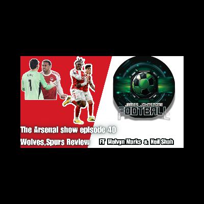 The Arsenal Show Episode 40-Wolves,Spurs Review