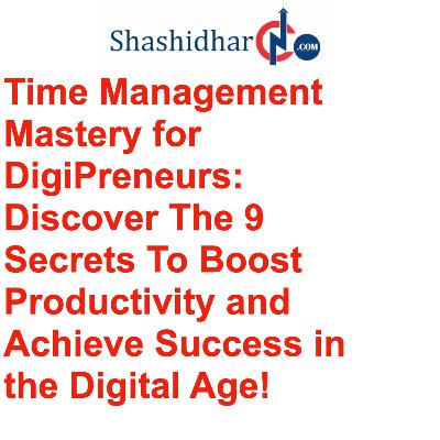S2-E2 Time Management Mastery for DigiPreneurs: Discover The 9 Secrets To Boost Productivity and Achieve Success in the Digital Age! S2-E2 Time Management Mastery for DigiPreneurs: Discover The 9 Secrets To Boost Productivity and Achieve Success in the Digital Age!