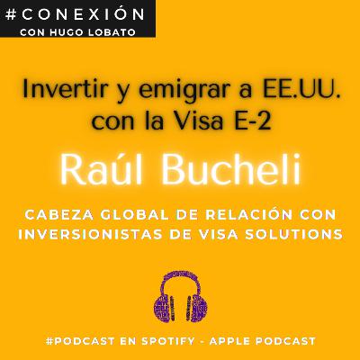 #40.- Invertir y emigrar a EE.UU. con la Visa E-2 / Raúl Bucheli