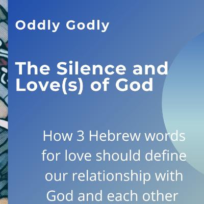 The Silence and Love(s) of God