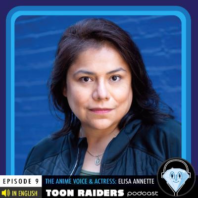 EPISODE NINE - THE ANIME VOICE & ACTRESS: ELISA ANNETTE EPISODE NINE - THE ANIME VOICE & ACTRESS: ELISA ANNETTE