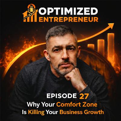 Optimized Entrepreneur -  Why Your Comfort Zone Is Killing Your Business Growth