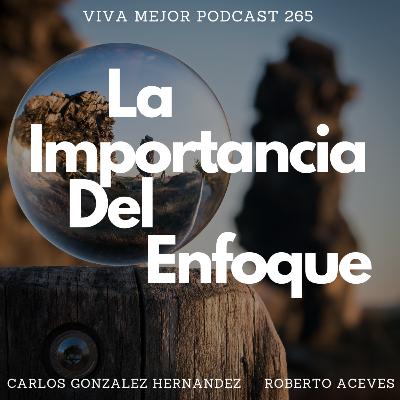 La Importancia Del Enfoque | Viva Mejor Podcast S6 E265