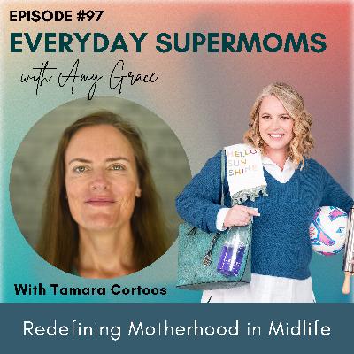 97| Redefining Motherhood in Midlife: Tamara Cortoos on Purpose, Resilience and Renewal