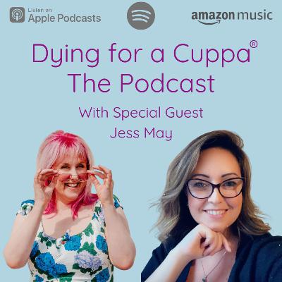 S2.Ep2: Dying for a Cuppa with Jess May S2.Ep2: Dying for a Cuppa with Jess May