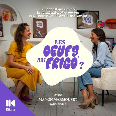 #1 - La congélation d’ovocytes, c’est quoi ? Comprendre ce nouveau droit, avec Dr Manon Marmouset
