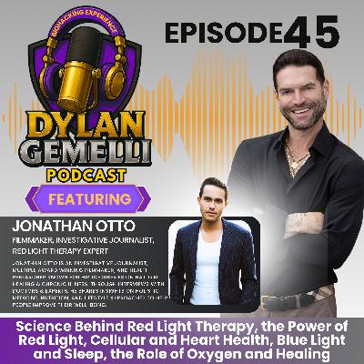 Episode #45 Featuring Jonathan Otto!  The Light Therapy Episode!  The POWER of red light therapy, role in healing, covering the science, proven studie...