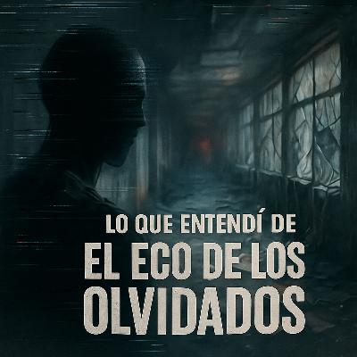 Lo que entendí de "El Eco de los Olvidados"