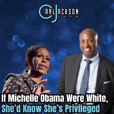 If Michelle Obama Were White, She’d Know She’s Privileged If Michelle Obama Were White, She’d Know She’s Privileged