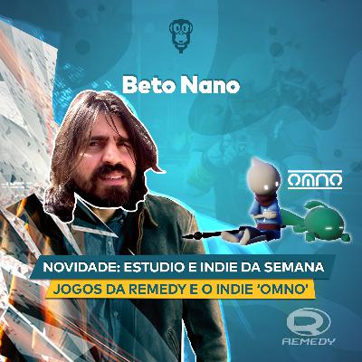 Beto Nano - Novidades: Estúdio da Semana - Remedy e Indie da Semana - OMNO