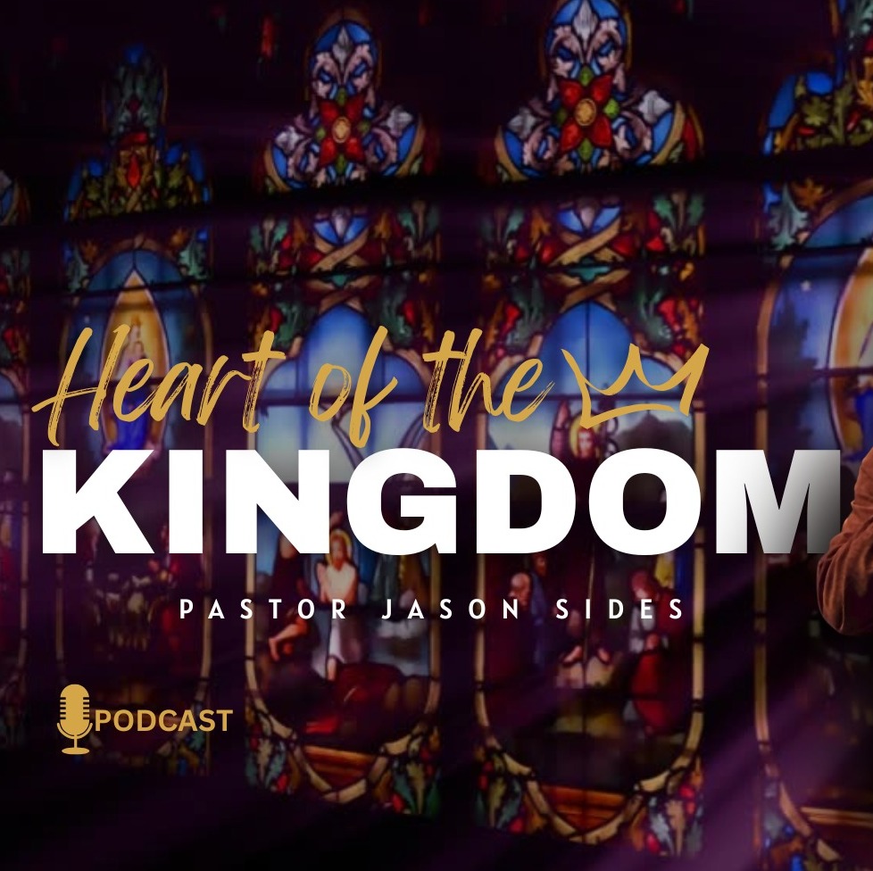 Heart of The Kingdom, by Pastor Jason Sides episode artwork