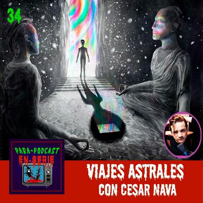 34. Viajes Astrales con Cesar Nava