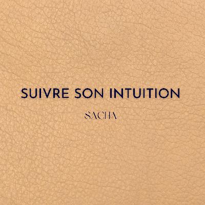 Sacha : Suivre son intuition - Entrepreneur récidiviste et coach Sacha : Suivre son intuition - Entrepreneur récidiviste et coach