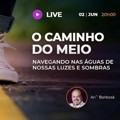 LIVE ▷ O CAMINHO DO MEIO: Navegando nas águas de nossas luzes e sombras.