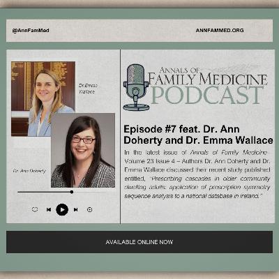 Ep. 7: Prescribing Cascades Among Older Community-Dwelling Adults feat. Ann Sinéad Doherty, PhD, and Emma Wallace, PhD (Vol. 23 Iss. 4)