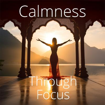 Calmness Through Focus