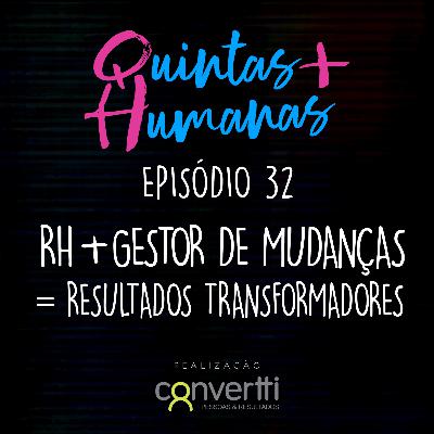 Episódio 32: RH + Gestor de Mudanças = Resultados Transformadores. Episódio 32: RH + Gestor de Mudanças = Resultados Transformadores.