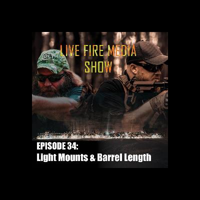 Live Fire Media SHOW – EP#34: Light Mounts & Barrel Length.