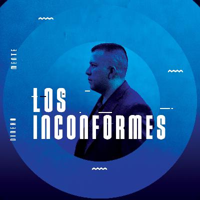 2. La mentalidad inconforme | Los inconformes 2. La mentalidad inconforme | Los inconformes