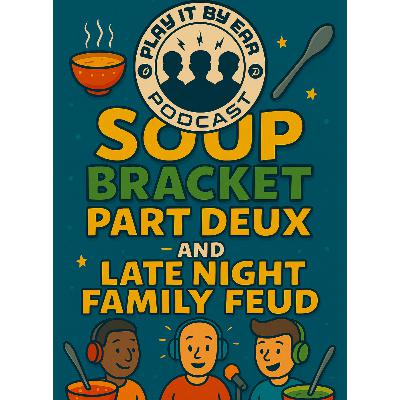 Episode 183: Soup Bracket Part Deux; Late Night Family Feud Game