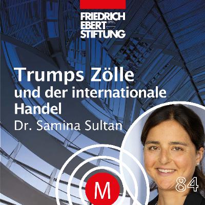 MK84 "Trumps Zölle und der internationale Handel" mit Dr. Samina Sultan