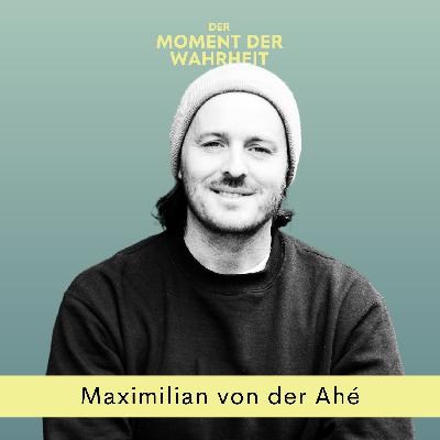 Der Moment der Wahrheit mit Maximilian von der Ahé, Co-Founder und CEO von betahaus