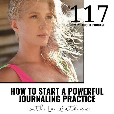 117 - How to Start a Journaling Practice to Manifest What You Want with Guest Expert Lo Watkins