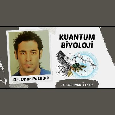 Dr. Onur Pusuluk - Kuantum Biyoloji
